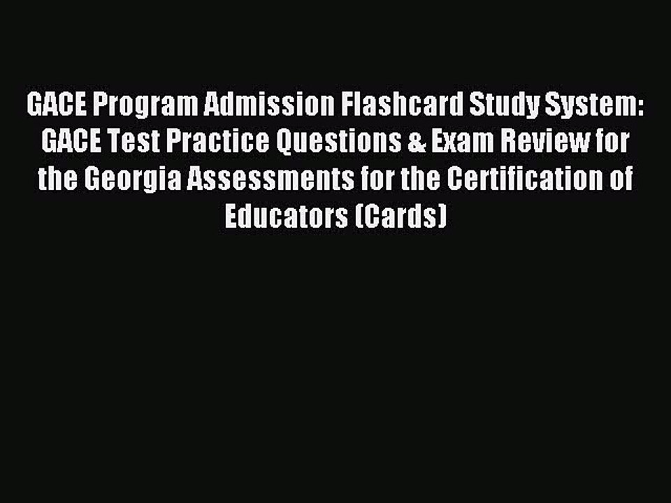 Read GACE Program Admission Flashcard Study System: GACE Test Practice Questions & Exam Review