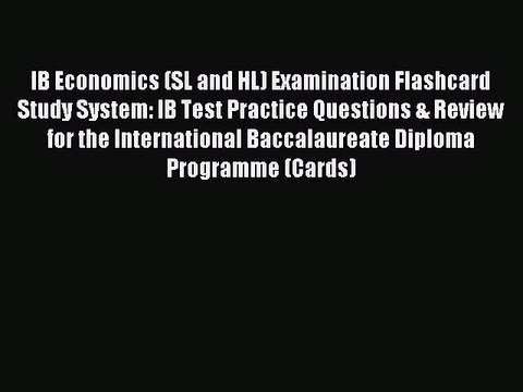 Read IB Economics (SL and HL) Examination Flashcard Study System: IB Test Practice Questions