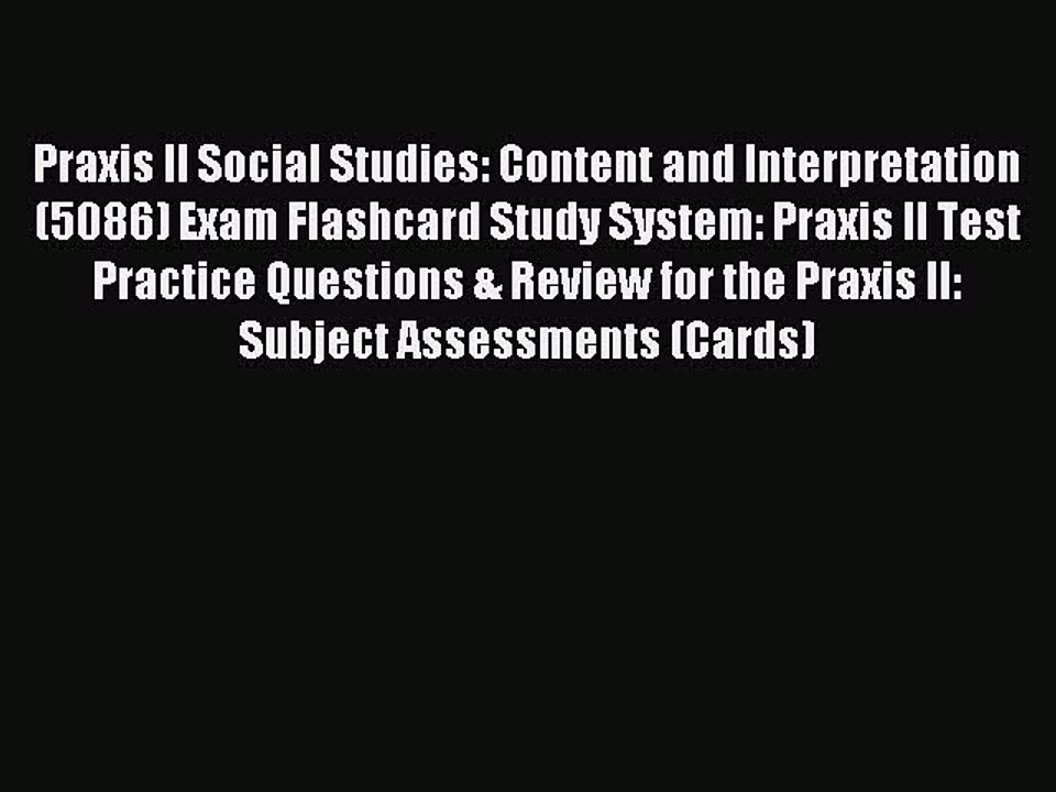 Read Praxis II Social Studies: Content and Interpretation (5086) Exam Flashcard Study System: