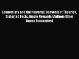 Read Economists and the Powerful: Convenient Theories Distorted Facts Ample Rewards (Anthem