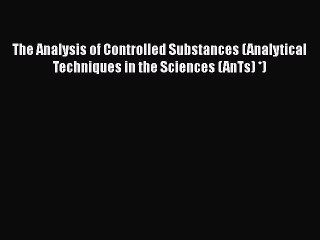 [Read book] The Analysis of Controlled Substances (Analytical Techniques in the Sciences (AnTs)