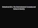 Download Globalized Arts: The Entertainment Economy and Cultural Identity Free Books