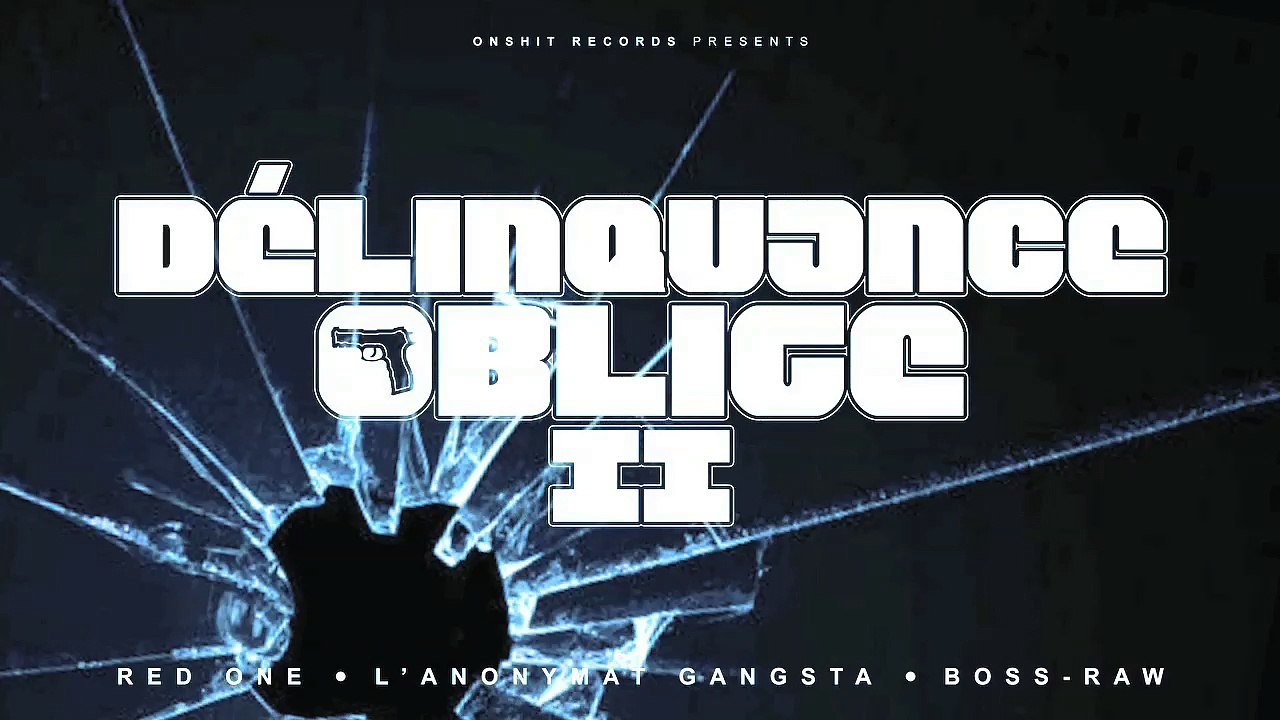 BOSS-RAW ft. RED ONE & L'ANONYMAT GANGSTA - DÉLINQUANCE OBLIGE 2