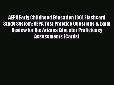 Read AEPA Early Childhood Education (36) Flashcard Study System: AEPA Test Practice Questions