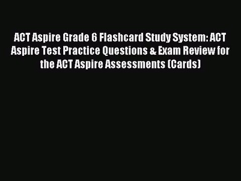 Read ACT Aspire Grade 6 Flashcard Study System: ACT Aspire Test Practice Questions & Exam Review