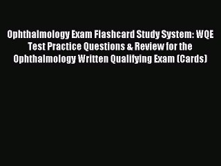 Read Ophthalmology Exam Flashcard Study System: WQE Test Practice Questions & Review for the
