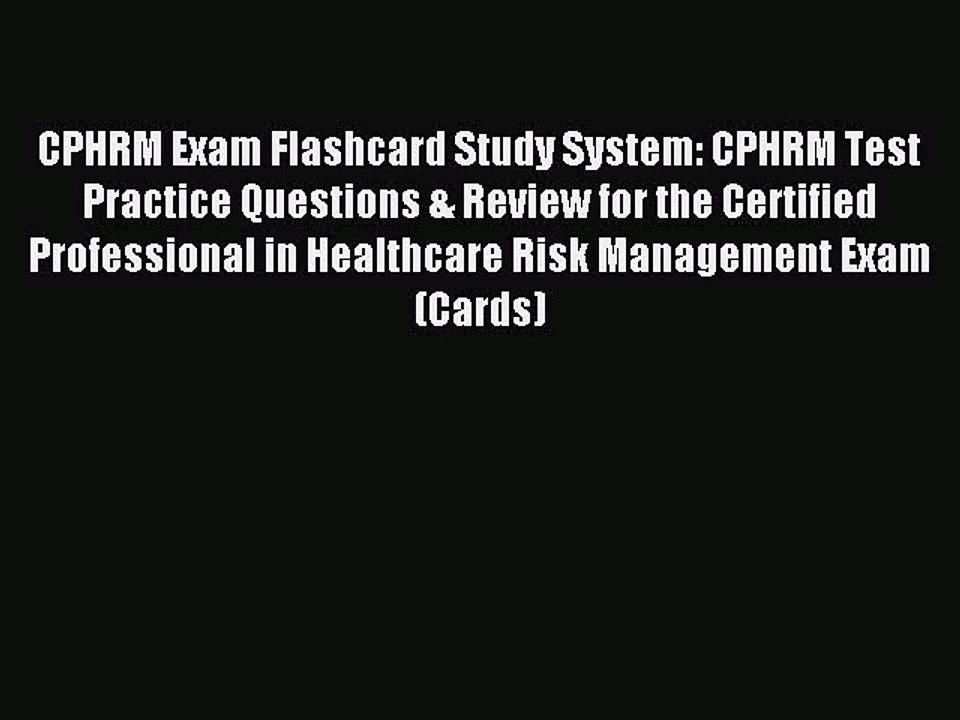 Read CPHRM Exam Flashcard Study System: CPHRM Test Practice Questions & Review for the Certified