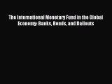 Download The International Monetary Fund in the Global Economy: Banks Bonds and Bailouts PDF