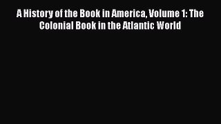 [Read book] A History of the Book in America Volume 1: The Colonial Book in the Atlantic World