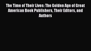 [Read book] The Time of Their Lives: The Golden Age of Great American Book Publishers Their