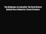 [Read book] The Binghams of Louisville: The Dark History Behind One of America's Great Fortunes