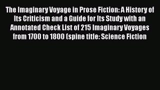 [Read book] The Imaginary Voyage in Prose Fiction: A History of Its Criticism and a Guide for