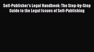 [Read book] Self-Publisher's Legal Handbook: The Step-by-Step Guide to the Legal Issues of