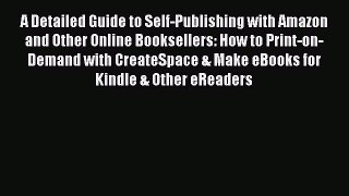 [Read book] A Detailed Guide to Self-Publishing with Amazon and Other Online Booksellers: How