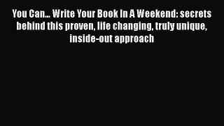 [Read book] You Can... Write Your Book In A Weekend: secrets behind this proven life changing