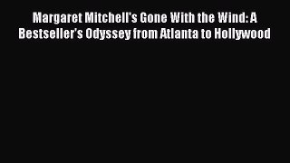 [Read book] Margaret Mitchell's Gone With the Wind: A Bestseller's Odyssey from Atlanta to