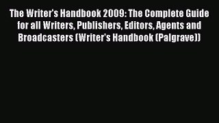 [Read book] The Writer's Handbook 2009: The Complete Guide for all Writers Publishers Editors