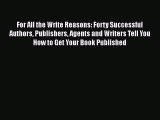 [Read book] For All the Write Reasons: Forty Successful Authors Publishers Agents and Writers