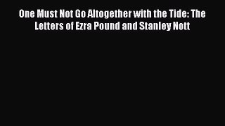 [Read book] One Must Not Go Altogether with the Tide: The Letters of Ezra Pound and Stanley