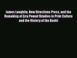 [Read book] James Laughlin New Directions Press and the Remaking of Ezra Pound (Studies in