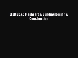 Download LEED BD&C Flashcards: Building Design & Construction PDF Online