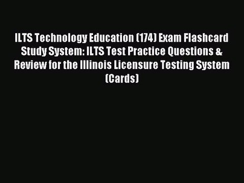 Read ILTS Technology Education (174) Exam Flashcard Study System: ILTS Test Practice Questions