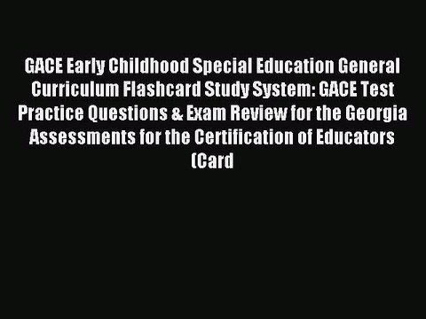 Read GACE Early Childhood Special Education General Curriculum Flashcard Study System: GACE