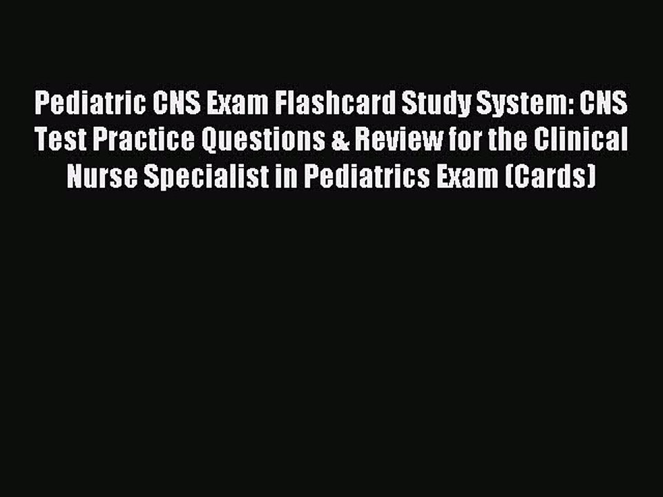 Read Pediatric CNS Exam Flashcard Study System: CNS Test Practice Questions & Review for the