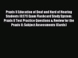 Read Praxis II Education of Deaf and Hard of Hearing Students (0271) Exam Flashcard Study System: