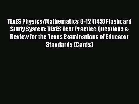 Read TExES Physics/Mathematics 8-12 (143) Flashcard Study System: TExES Test Practice Questions