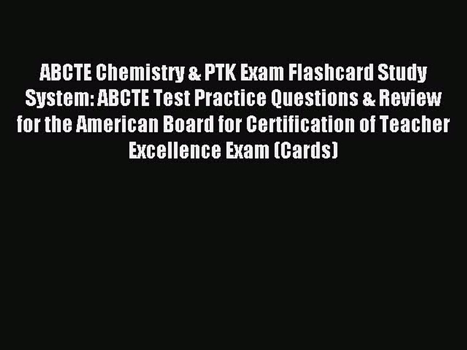 Read ABCTE Chemistry & PTK Exam Flashcard Study System: ABCTE Test Practice Questions & Review