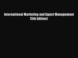 Read International Marketing and Export Management (5th Edition) Ebook Online