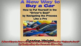 FREE PDF  A New Way to Buy a Car How to Put Yourself in the Drivers Seat by Navigating the Process READ ONLINE