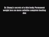 [Read book] Dr. Chang's secrets of a thin body: Permanent weight loss no more cellulite complete