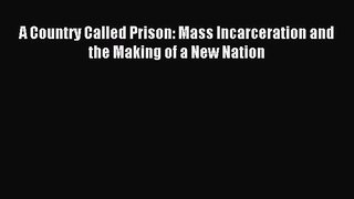 Download A Country Called Prison: Mass Incarceration and the Making of a New Nation Ebook Online