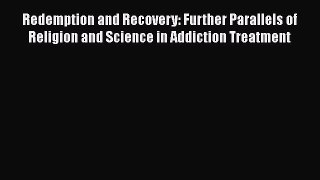 [Read book] Redemption and Recovery: Further Parallels of Religion and Science in Addiction