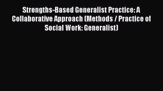 Download Strengths-Based Generalist Practice: A Collaborative Approach (Methods / Practice