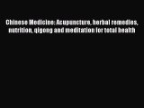 [Read book] Chinese Medicine: Acupuncture herbal remedies nutrition qigong and meditation for