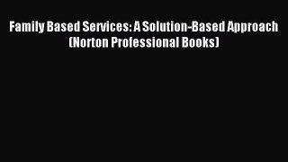 Read Family Based Services: A Solution-Based Approach (Norton Professional Books) Ebook Free