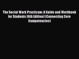 Read The Social Work Practicum: A Guide and Workbook for Students (6th Edition) (Connecting