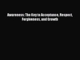 Read Awareness: The Key to Acceptance Respect Forgiveness and Growth Ebook Free