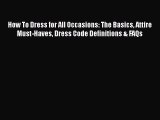 Download How To Dress for All Occasions: The Basics Attire Must-Haves Dress Code Definitions