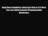 [Read book] Enjoy Every Sandwich: Living Each Day as If It Were Your Last [With Earbuds] (Playaway