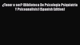 Book ¿Tener o ser? (Biblioteca De Psicologia Psiquiatria Y Psicoanalisis) (Spanish Edition)