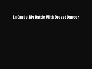 [PDF] En Garde My Battle With Breast Cancer [Download] Full Ebook