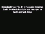 [Read book] Managing Stress   The Art of Peace and RElaxation 8th Ed. Workbook: Principles