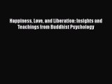 [Read book] Happiness Love and Liberation: Insights and Teachings from Buddhist Psychology
