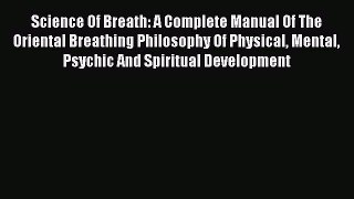 [Read book] Science Of Breath: A Complete Manual Of The Oriental Breathing Philosophy Of Physical