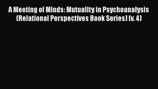 Ebook A Meeting of Minds: Mutuality in Psychoanalysis (Relational Perspectives Book Series)