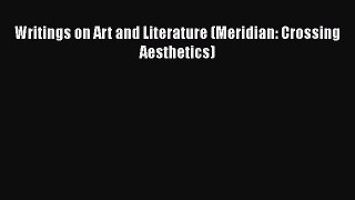 Ebook Writings on Art and Literature (Meridian: Crossing Aesthetics) Read Full Ebook